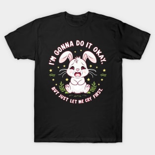 i'm gonna do it okay but just let me cry first T-Shirt